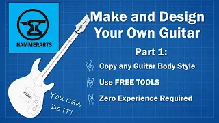 Make and Design A Guitar Plan with Free Tools and Zero Experience | Part 1: Copy Any Guitar Body