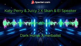 Katie Perry & Juicy J X Skan & El Speaker (Dark Horse X Herbalist) (DELI Mashup)