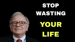 Stop Wasting Your Life, Do This Instead - Warren Buffett