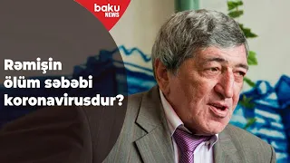 Rəmiş koronavirusdan vəfat edib? - Baku TV