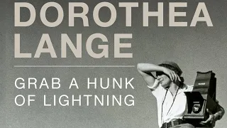 Dorothea Lange: Grab a Hunk of Lightning trailer