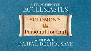 The Gift of Life (Ecclesiastes 2:12-26) | Pastor Darryl DelHousaye  |Wisdom From the Word