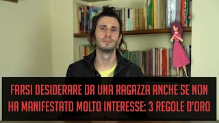 Farsi desiderare da una ragazza anche se non ha manifestato molto interesse: 3 regole d'oro