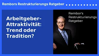 𝗔𝗿𝗯𝗲𝗶𝘁𝗴𝗲𝗯𝗲𝗿-𝗔𝘁𝘁𝗿𝗮𝗸𝘁𝗶𝘃𝗶𝘁ä𝘁: 𝗧𝗿𝗲𝗻𝗱 𝗼𝗱𝗲𝗿 𝗧𝗿𝗮𝗱𝗶𝘁𝗶𝗼𝗻? | Rembors Restrukturierungs Ratgeber