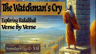 Habakkuk 1:5-2:1| Bad News From God | The Watchman's Cry