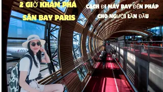 2 GIỜ KHÁM PHÁ SÂN BAY PARIS- Kinh Nghiệm Đi Máy Bay Sang Pháp #dulichphap