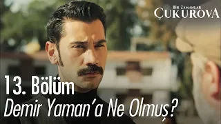 Demir Yaman'a ne olmuş? - Bir Zamanlar Çukurova 13. Bölüm