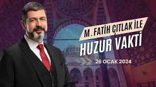 M. Fatih Çıtlak ile Huzur Vakti I 26 Ocak 2024 #fatihçıtlak #mfatihçıtlak