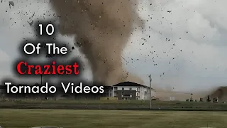 10 Of The Craziest Tornadoes Ever Filmed!