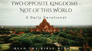 Morning Devotion | Two opposite Kingdoms - Not of this World