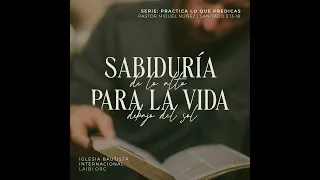 Sabiduría de lo alto para la vida debajo del sol - Pastor Miguel Núñez