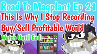 This is why I Stop record buy/sell profitable world. | #21 Road To Magplant Growtopia