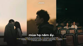 Playlist EP.12 - Mùa Hạ Năm Ấy Cứ Ngỡ Nắm Chắc Đôi Tay - Playlist Lữ Trình Hướng Về Em...