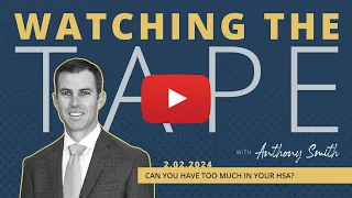 Watching the Tape - Can You Have Too Much in Your HSA?