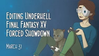 Cry Streams: Editing Underhell + Final Fantasy XV & Forced Showdown (March 31, 2016)