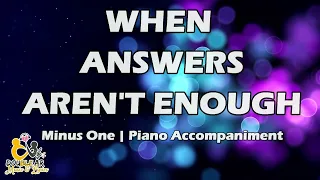 WHEN ANSWERS AREN'T ENOUGH | MINUS ONE | PIANO ACCOMPANIMENT | COVER