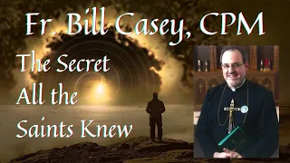 Fr. Bill Casey, CPM: The Secret All the Saints Knew