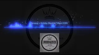 Faraway x Holiday - RenZo675 Moombahchill Remix