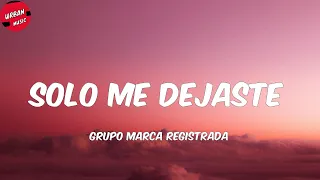 Grupo Marca Registrada - Solo Me Dejaste (Letra/Lyrics)