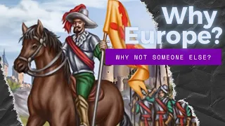 Why Europe Conquered The World (Why not someone else?)