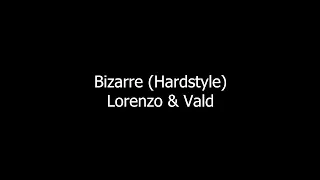 Lorenzo & Vald - Bizarre (Hardstyle)