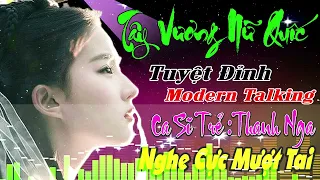 TÂY VƯƠNG NỮ QUỐC - THƯƠNG LY BIỆT TEST LOA CỰC ÊM TAI.LK NHẠC SÀN Nhạc Trẻ CHẤN ĐỘNG Modern Talking