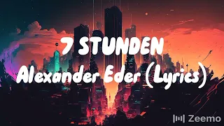 7 STUNDEN - Alexander Eder (Lyrics) - TEXT