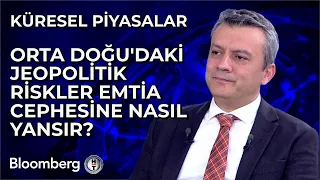 Küresel Piyasalar - Orta Doğu'daki Jeopolitik Riskler Emtia Cephesine Nasıl Yansır? | 20 Mayıs 2024