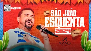 XAND 2024   SÃO JOÃO 2024 -   XOTE E PE DE SERRA ( ESQUENTA SÃO JOÃO )