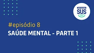 Estação SUS - Episódio 8 - Saúde Mental