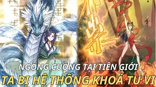 NGÔNG CUỒNG TẠI TIÊN GIỚI TA BỊ HỆ THỐNG KHOÁ TU VI | REVIEW TRUYỆN TRANH