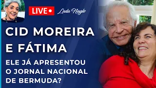 CID MOREIRA E FÁTIMA.  NOTÍCIAS E PRECONCEITOS.  ELE  JÁ APRESENTOU O JORNAL NACIONAL DE BERMUDA?