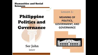 Meaning of Politics, Government, and Governance (Philippine Politics and Governance)