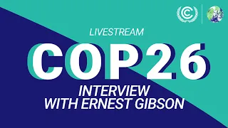 Live from #COP26: Interview with Ernest Gibson