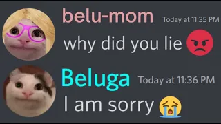 Never lie to your mom.... | Beluga