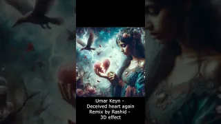 Umar Keyn - Deceived heart again Remix by Rashid