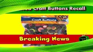 #237. News: Creativity Street Assorted Craft Buttons Recall