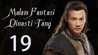 【INDO】 Malam Fantasi Dinasti Tang 19丨Drama Sihir Detektif Zaman Dulu