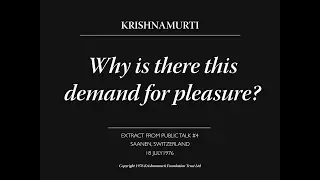 Why is there this demand for pleasure? | J. Krishnamurti