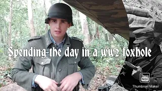 Spending the day in a ww2 foxhole