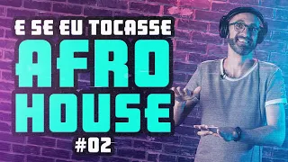 E Se Eu Tocasse Afro House 2.0