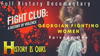 Fight Club: A History Of Violence - Episode 1 - Georgian Fighting Women | History Is Ours