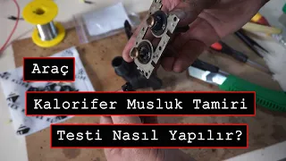 Araç Kalorifer Musluk Tamiri ve Testi Nasıl Yapılır? Kalorifer Neden Sıcak Üfler?