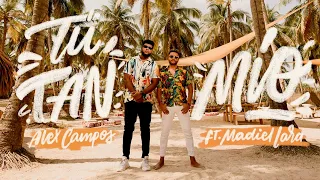 Tú Tan Mío - Alex Campos feat. Madiel Lara | Video Oficial - Nueva Música 2020