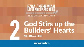 God Stirs up the Builders' Hearts – Mike Mazzalongo | BibleTalk.tv