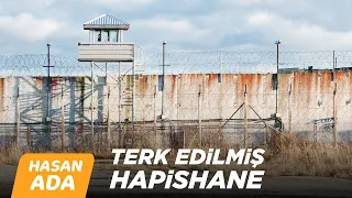 TERK EDİLMİŞ HAPİSHANEYE GİRDİM