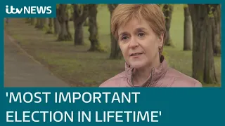 Nicola Sturgeon describes Scottish Election 2021 as 'most important in our lifetime' | ITV News