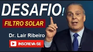 Dr. Lair Ribeiro DESAFIA! sobre protetor (FILTRO SOLAR)