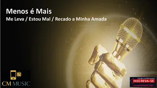 Menos é Mais - Me Leva / Estou Mal / Recado a Minha Amada