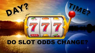 Do Slot Machine odds change for day of the week and times 🤔